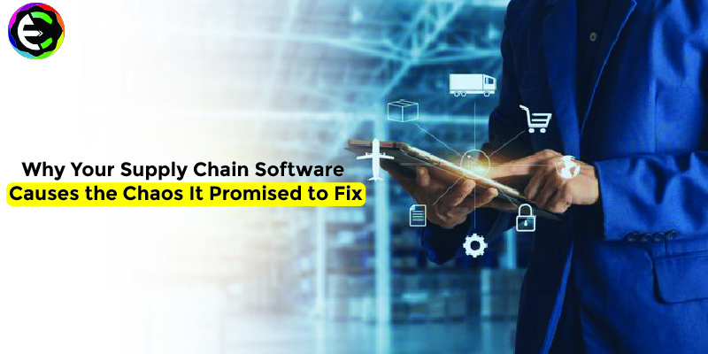 Why Your Supply Chain Software Causes the Chaos It Promised to Fix ...