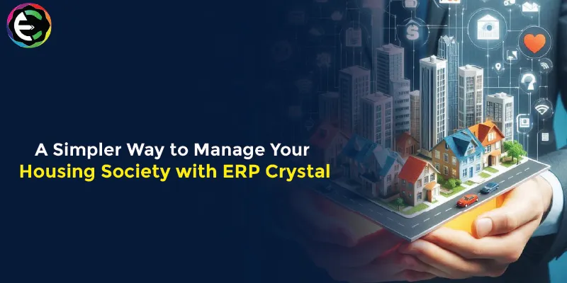 A Simpler Way to Manage Your Housing Society with ERP Crystal